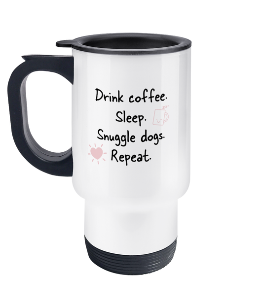 Drink coffee Snuggle Dogs Travel Mug - Pup Chic Boutique