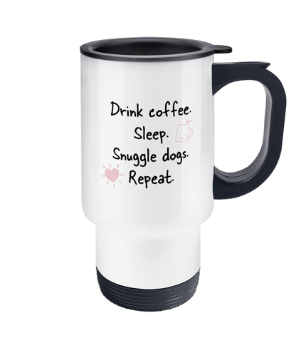 Drink coffee Snuggle Dogs Travel Mug - Pup Chic Boutique