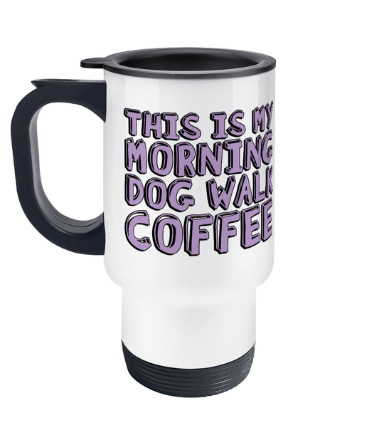 this is my morning dog walk coffee travel mug stainless steel / white