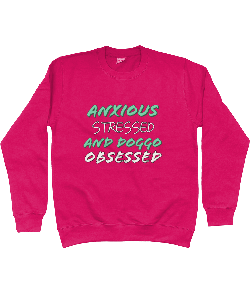 Anxious stressed and doggo obsessed Sweatshirt - Pup Chic Boutique