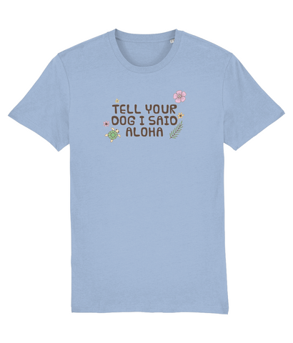 tell your dog i said aloha t-shirt
