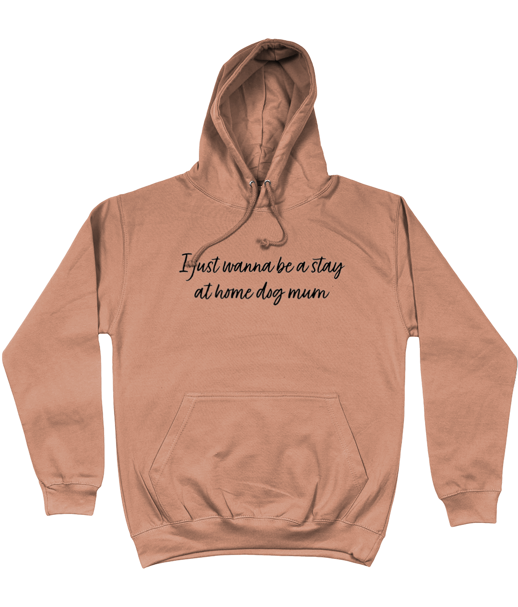I Just Wanna Be A Stay At Home Dog Mum hoodie