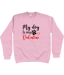 my dog is my valentine pink sweatshirt