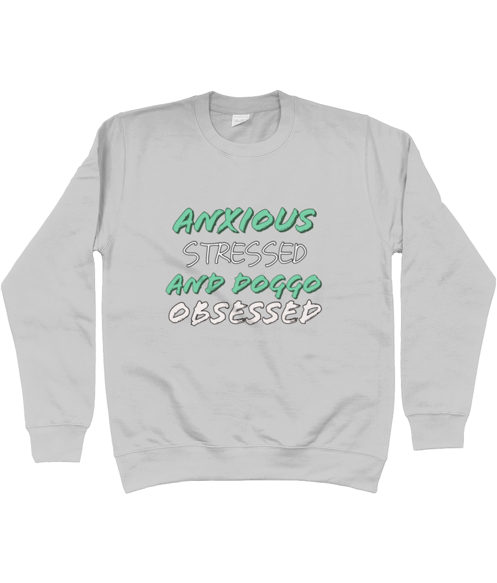 Anxious stressed and doggo obsessed Sweatshirt - Pup Chic Boutique