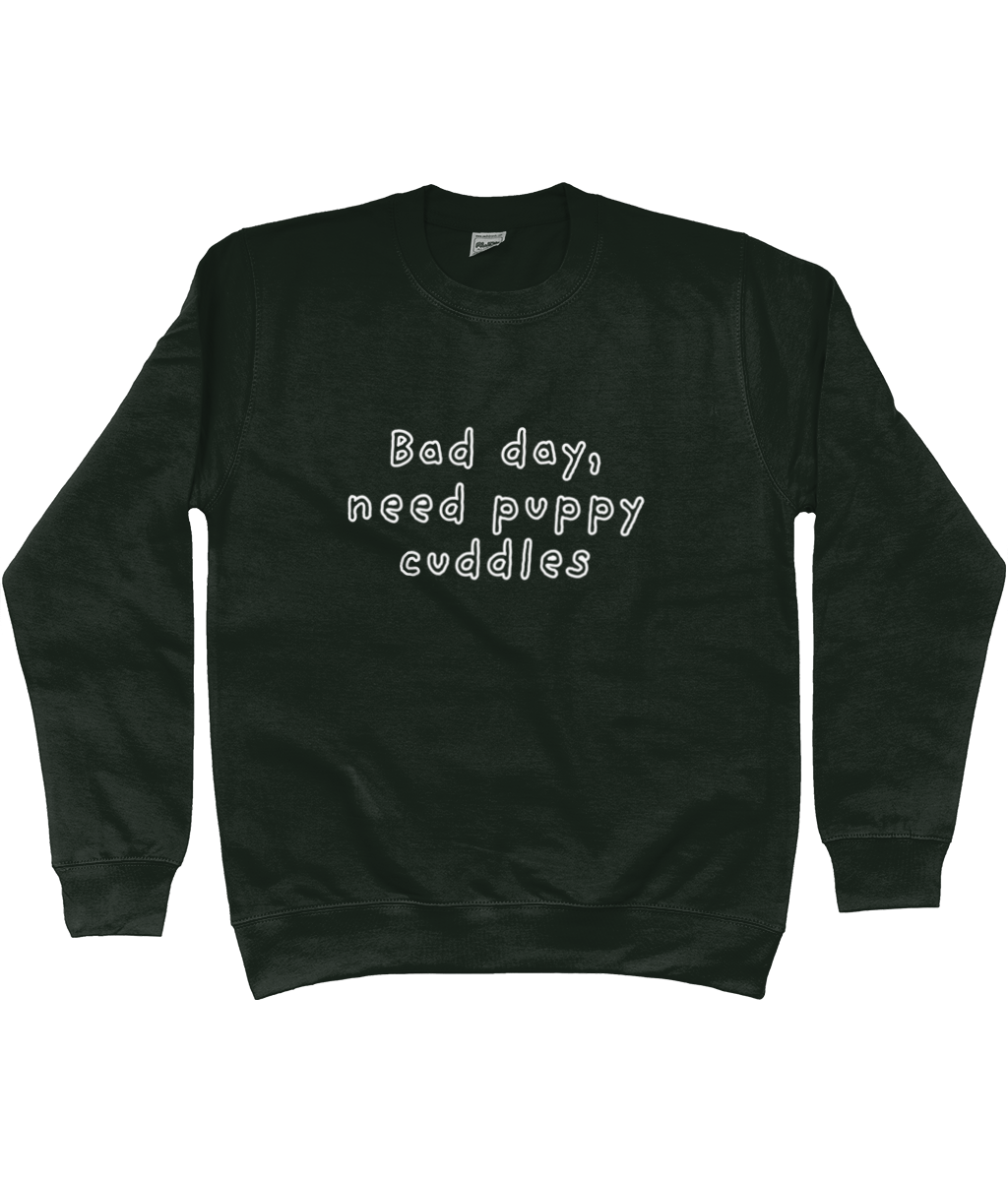 Bad day, need puppy cuddles Sweatshirt - Pup Chic Boutique