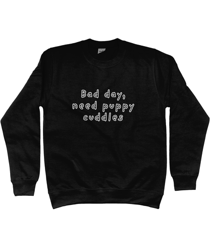 Bad day, need puppy cuddles Sweatshirt - Pup Chic Boutique