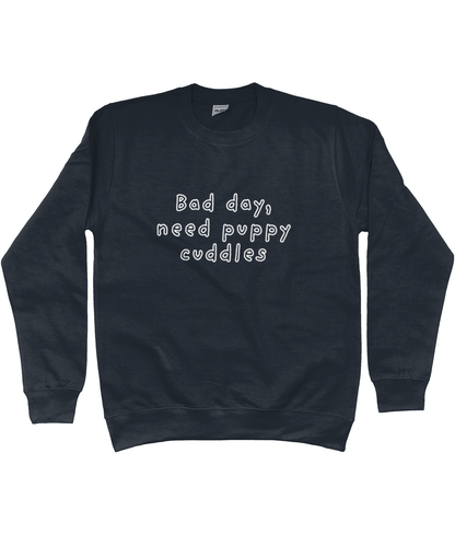 Bad day, need puppy cuddles Sweatshirt - Pup Chic Boutique
