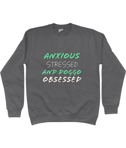 Anxious stressed and doggo obsessed Sweatshirt - Pup Chic Boutique