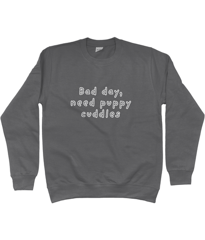 Bad day, need puppy cuddles Sweatshirt - Pup Chic Boutique