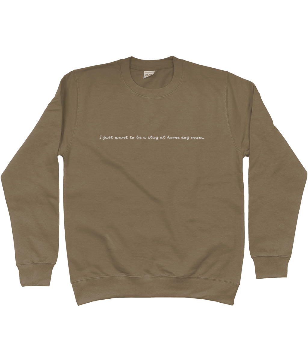 I Just Want To Be A Stay At Home Dog Mum sweatshirt - Pup Chic Boutique