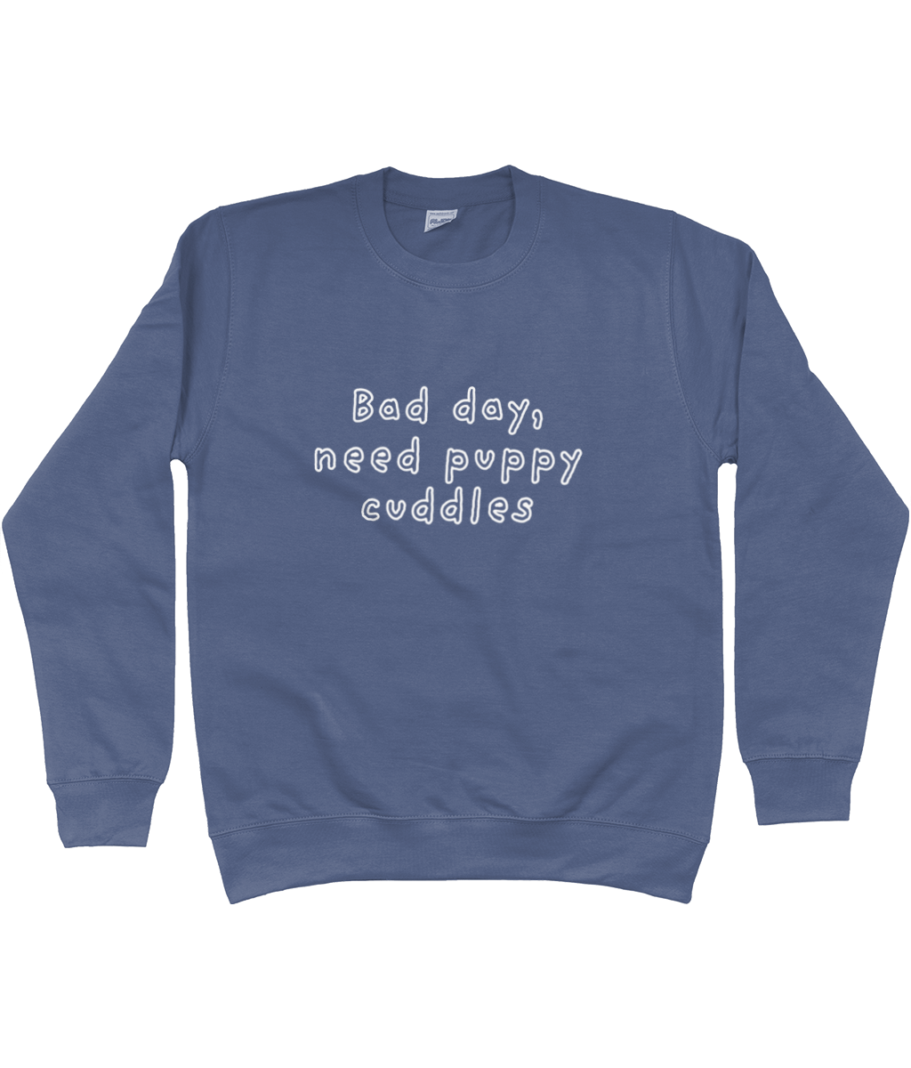 bad day, need puppy cuddles sweatshirt