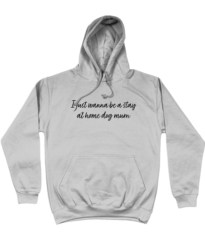 I Just Wanna Be A Stay At Home Dog Mum hoodie - Pup Chic Boutique