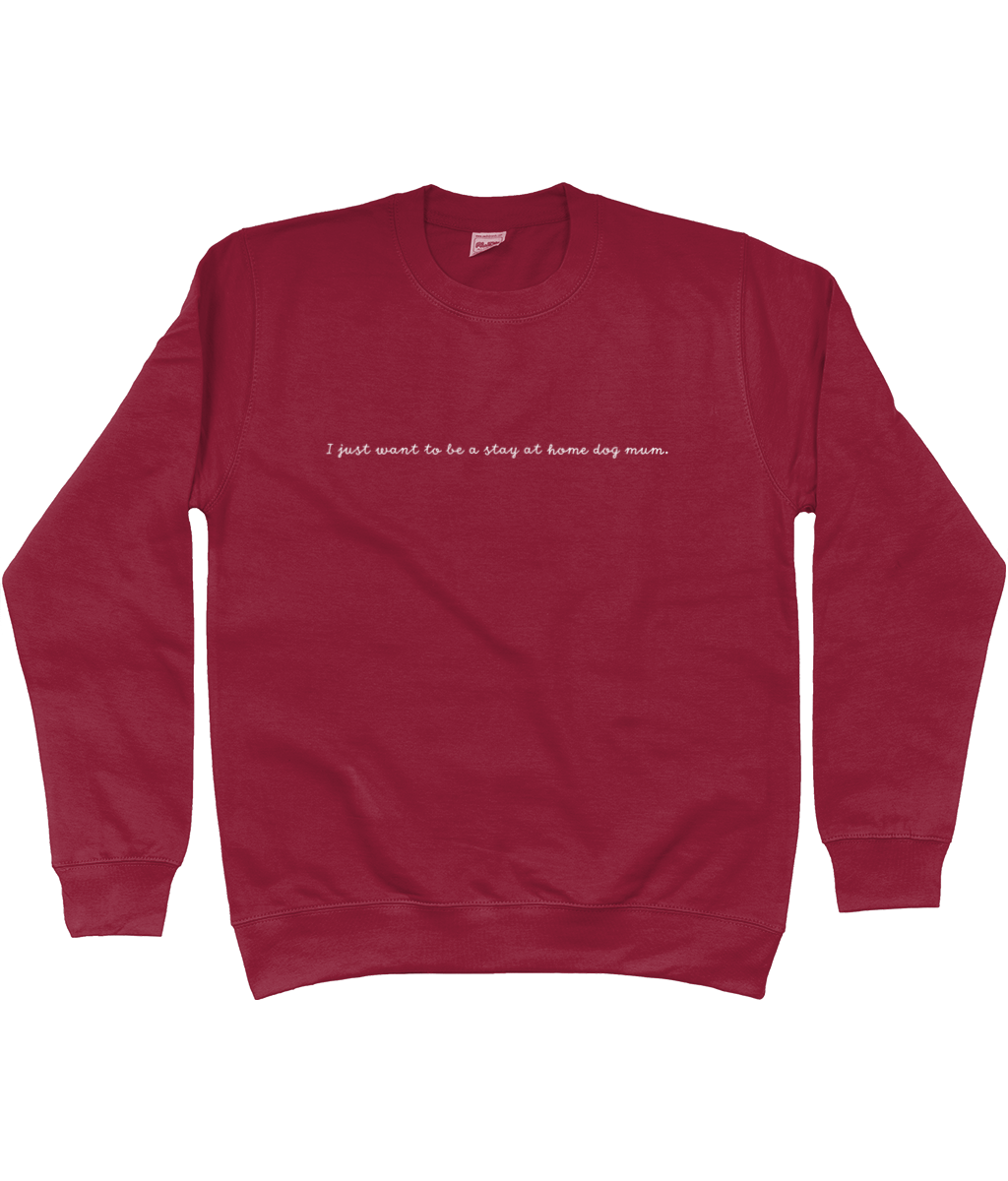 I Just Want To Be A Stay At Home Dog Mum sweatshirt - Pup Chic Boutique