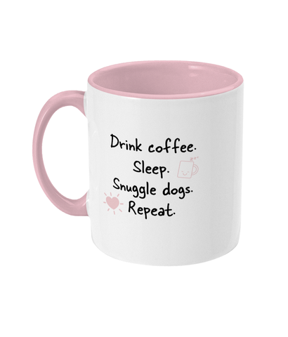drink coffee sleep snuggle dogs repeat mug ceramic / white / antique pink