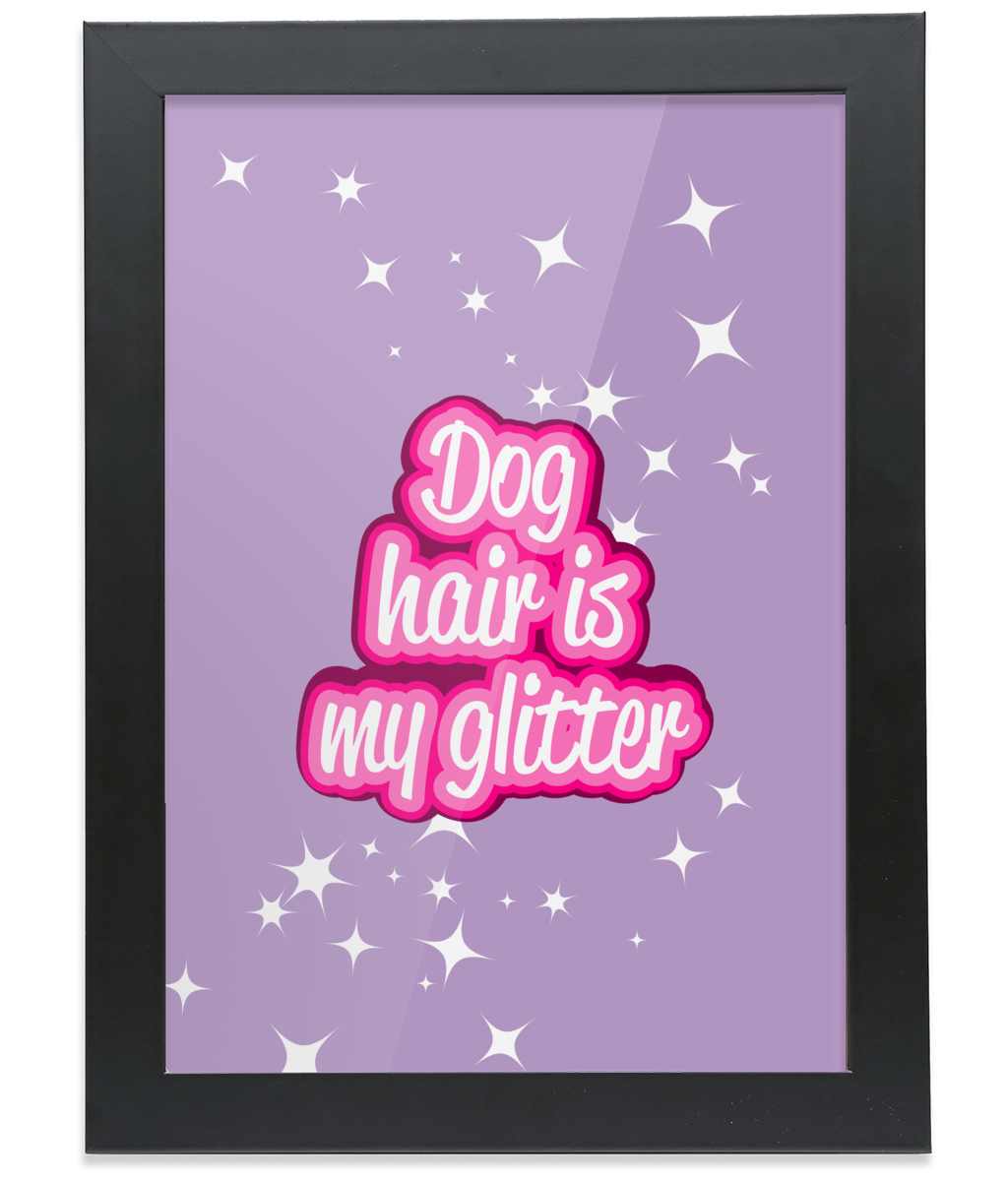 Dog hair is my glitter framed print - Pup Chic Boutique