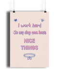 I Work Hard So My Dog Can Have Nice Things A4 print - Pup Chic Boutique