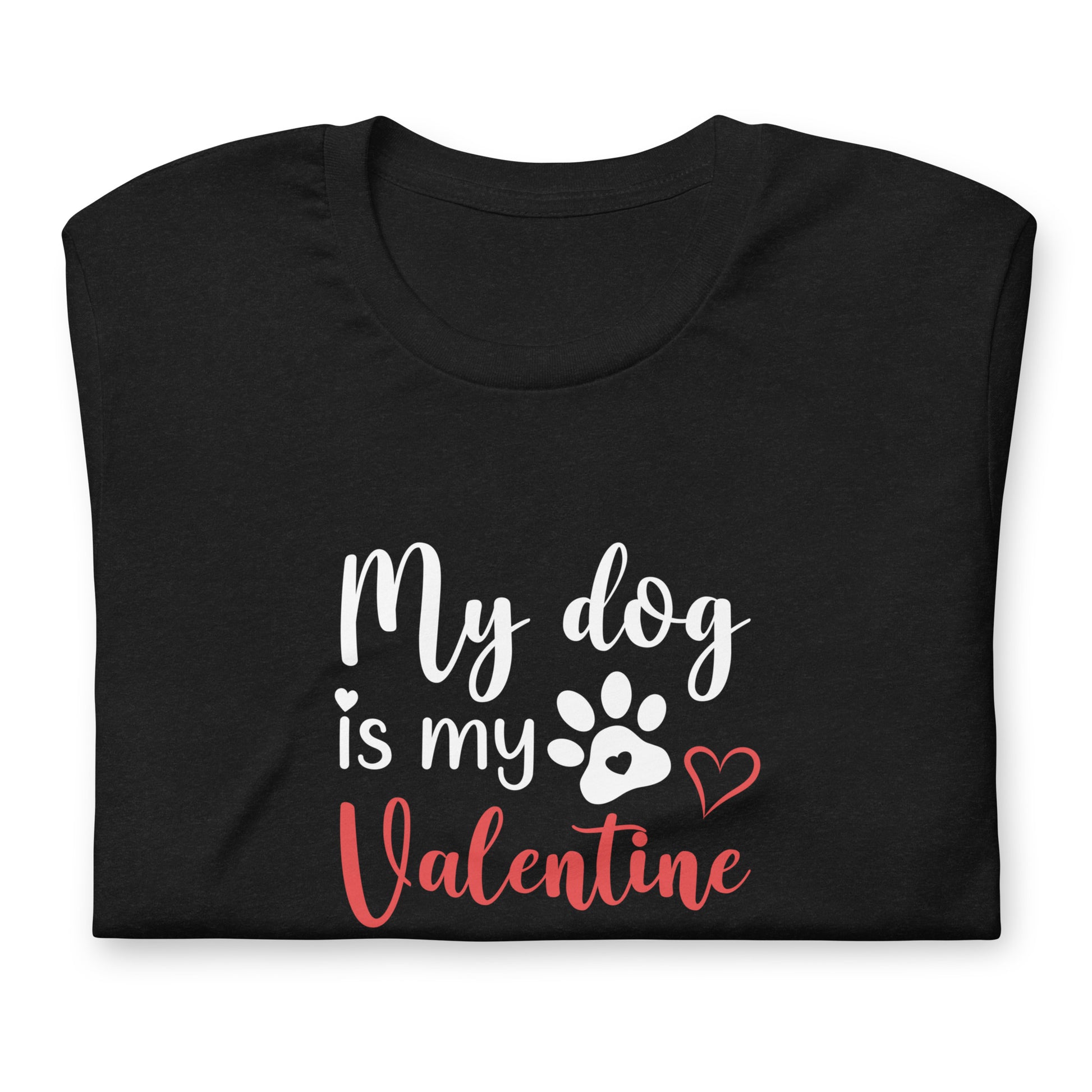 my dog is my valentine t-shirt