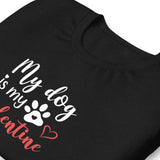 my dog is my valentine t-shirt
